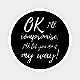 Ok, I'll compromise (white design) Magnet